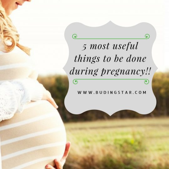 5 most useful things to be done during pregnancy!!