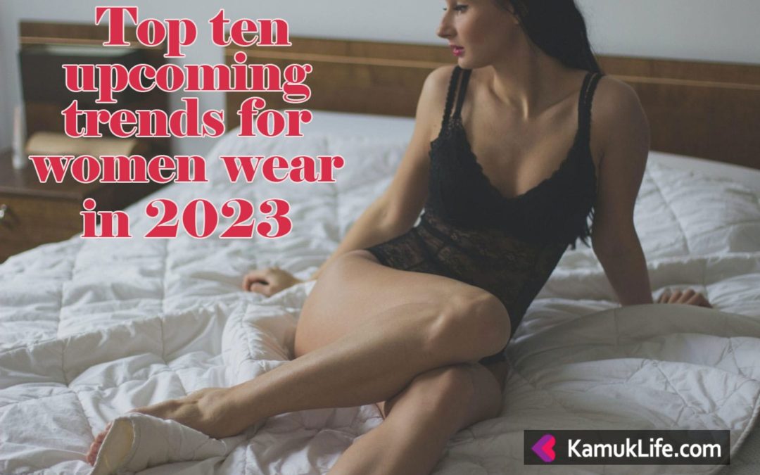 What Are The Top 10 Upcoming Trends For Women To Wear In 2023?