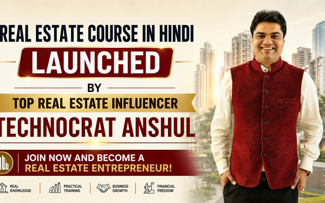Real Estate Course in Hindi Launched by Top Real Estate Influencer Technocrat Anshul